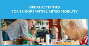 Great Activities for Seniors with Limited Mobility