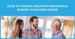 How To Handle Negative Individuals During Your Open House