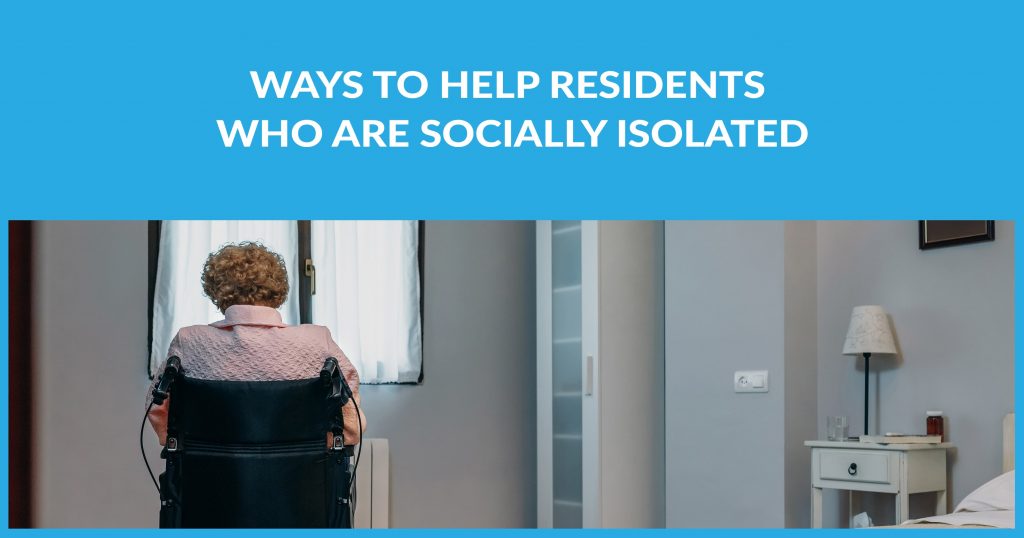 Ways to Help Residents Who Are Socially Isolated