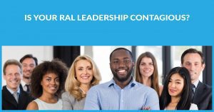 Is Your RAL Leadership Contagious?